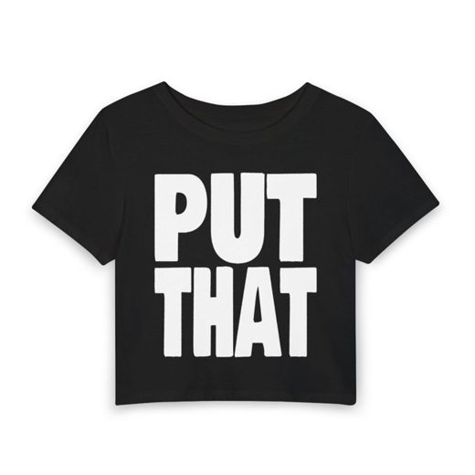 PUT THAT / ASS IN YOUR FACE