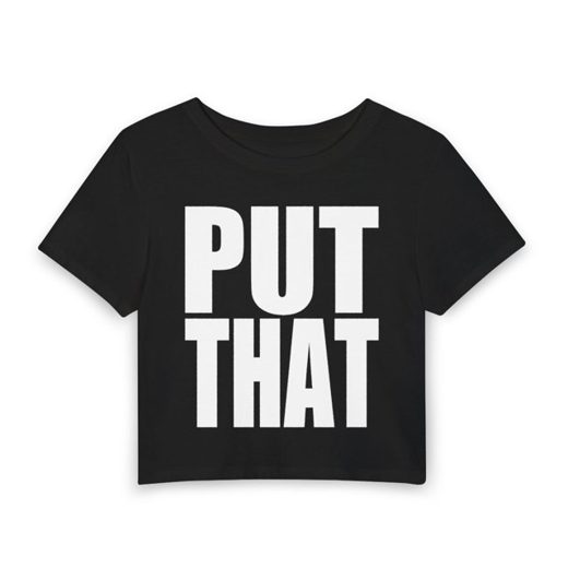 PUT THAT / ASS IN YOUR FACE